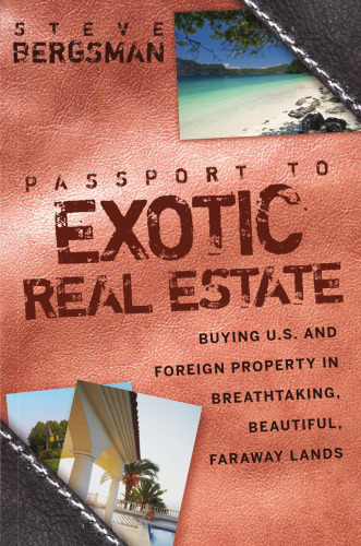 Passport to Exotic Real Estate: Buying U.S. And Foreign Property In Breath-Taking, Beautiful, Faraway Lands