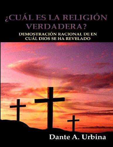 ¿CUÁL ES LA RELIGIÓN VERDADERA?: Demostración racional de en cuál Dios se ha revelado