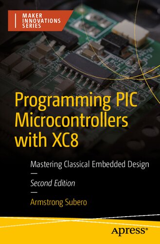 Programming PIC Microcontrollers with XC8: Mastering Classical Embedded Design (Maker Innovations Series)