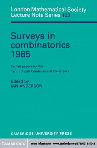 Surveys in Combinatorics 1985: Invited Papers for the Tenth British Combinatorial Conference (London Mathematical Society Lecture Note Series, Series Number 103)
