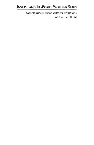 Nonclassical Linear Volterra Equations of the First Kind (Inverse and Ill-Posed Problems Series, 39)