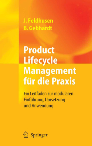 Product Lifecycle Management fur die Praxis: Ein Leitfaden zur modularen Einfuhrung, Umsetzung und Anwendung