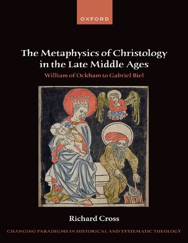 The Metaphysics of Christology in the Late Middle Ages: William of Ockham to Gabriel Biel