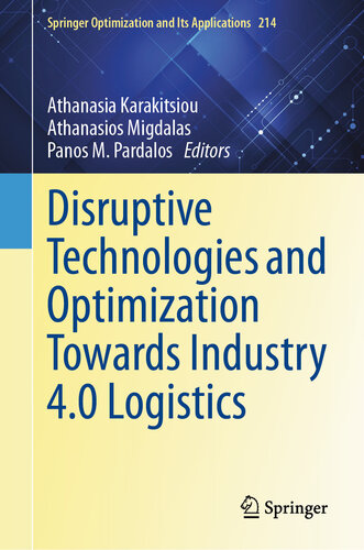 Disruptive Technologies and Optimization Towards Industry 4.0 Logistics (Springer Optimization and Its Applications, 214)