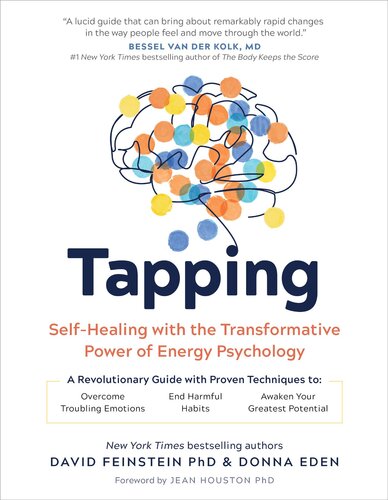 Tapping : Self-Healing with the Transformative Power of Energy Psychology