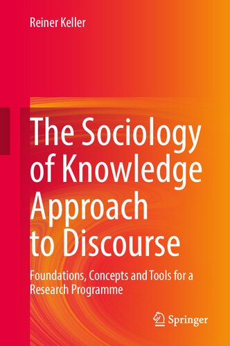 The Sociology of Knowledge Approach to Discourse: Foundations, Concepts and Tools for a Research Programme