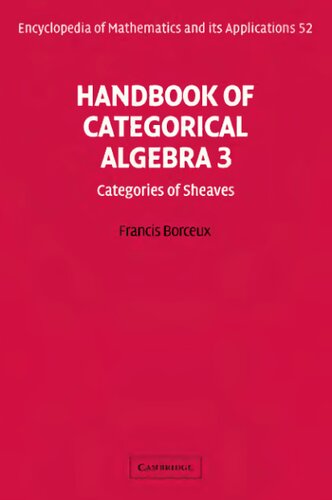 Handbook of Categorical Algebra 3: Categories of Sheaves (Encyclopedia of Mathematics and its Applications, Series Number 52)