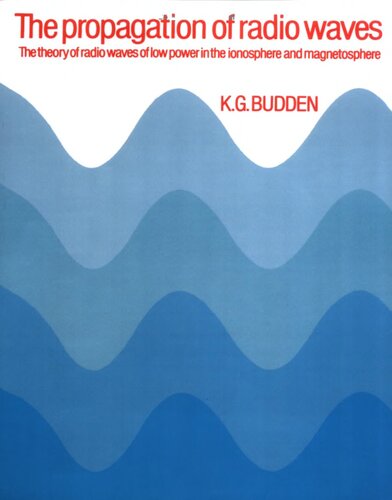 The Propagation of Radio Waves: The Theory of Radio Waves of Low Power in the Ionosphere and Magnetosphere