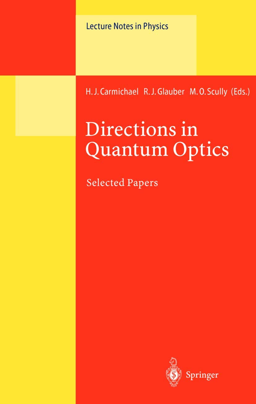 Directions in Quantum Optics: A Collection of Papers Dedicated to the Memory of Dan Walls Including Papers Presented at the TAMU-ONR Workshop Held at ... July 1999 (Lecture Notes in Physics, 561)
