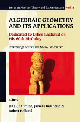 Algebraic Geometry and Its Applications: Dedicated to Gilles Lachaud on His 60th Birthday - Proceedings of the First Saga Conference (Number Theory and Its Applications)