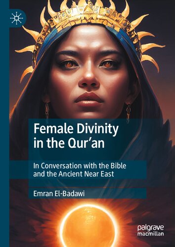 Female Divinity in the Qur’an: In Conversation with the Bible and the Ancient Near East