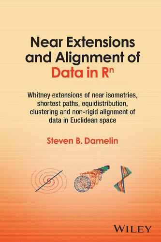 Near Extensions and Alignment of Data in R(superscript)n: Whitney Extensions of Near Isometries, Shortest Paths, Equidistribution, Clustering and Non-rigid Alignment of data in Euclidean space