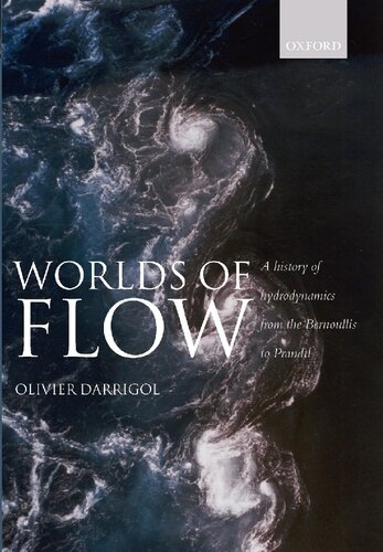 Worlds of Flow: A History of Hydrodynamics from the Bernoullis to Prandtl