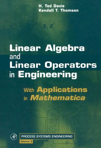 Linear Algebra and Linear Operators in Engineering: With Applications in Mathematica® (Volume 3) (Process Systems Engineering, Volume 3)