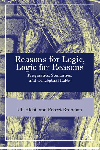 Reasons for Logic, Logic for Reasons: Pragmatics, Semantics, and Conceptual Roles