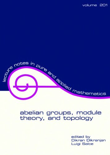 Abelian Groups, Module Theory, and Topology: proceedings in honour of Adalberto Orsatti’s 60th birthday (Lecture Notes in Pure and Applied Mathematics)
