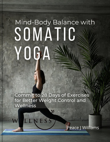 Mind-Body Balance with Somatic Yoga: Commit to 28 Days of Exercises for Better Weight Control and Wellness