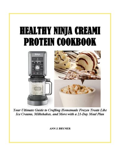 HEALTHY NINJA CREAMI PROTEIN COOKBOOK: Your Ultimate Guide to Crafting Homemade Frozen Treats Like Ice Creams, Milkshakes