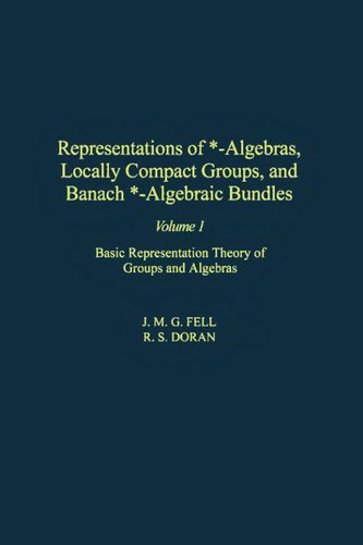 Representations of *-Algebras, Locally Compact Groups, and Banach *-Algebraic Bundles, Volume 1: Basic Representation Theory of Groups and Algebras