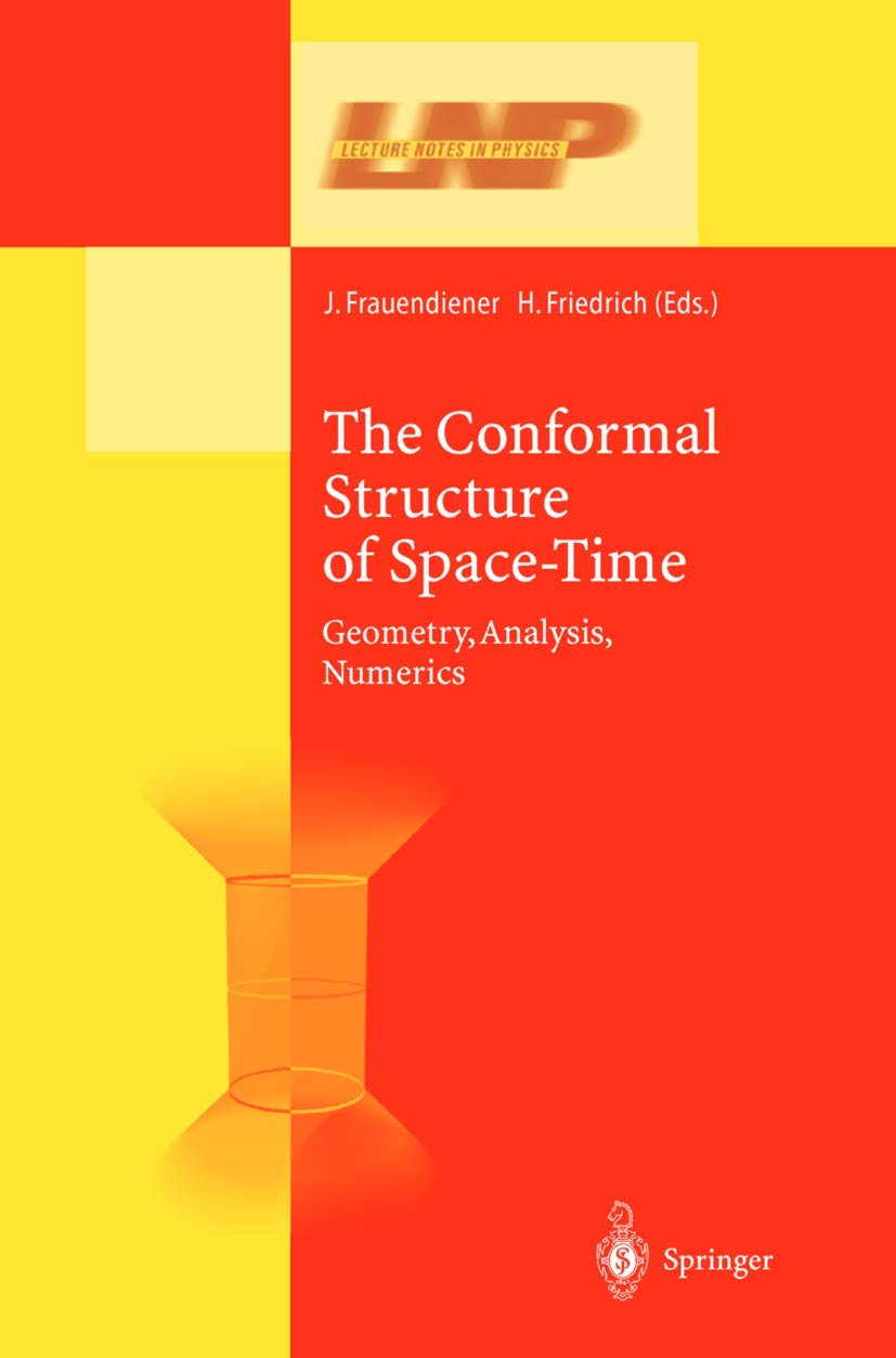 The Conformal Structure of Space-Times: Geometry, Analysis, Numerics (Lecture Notes in Physics, 604)