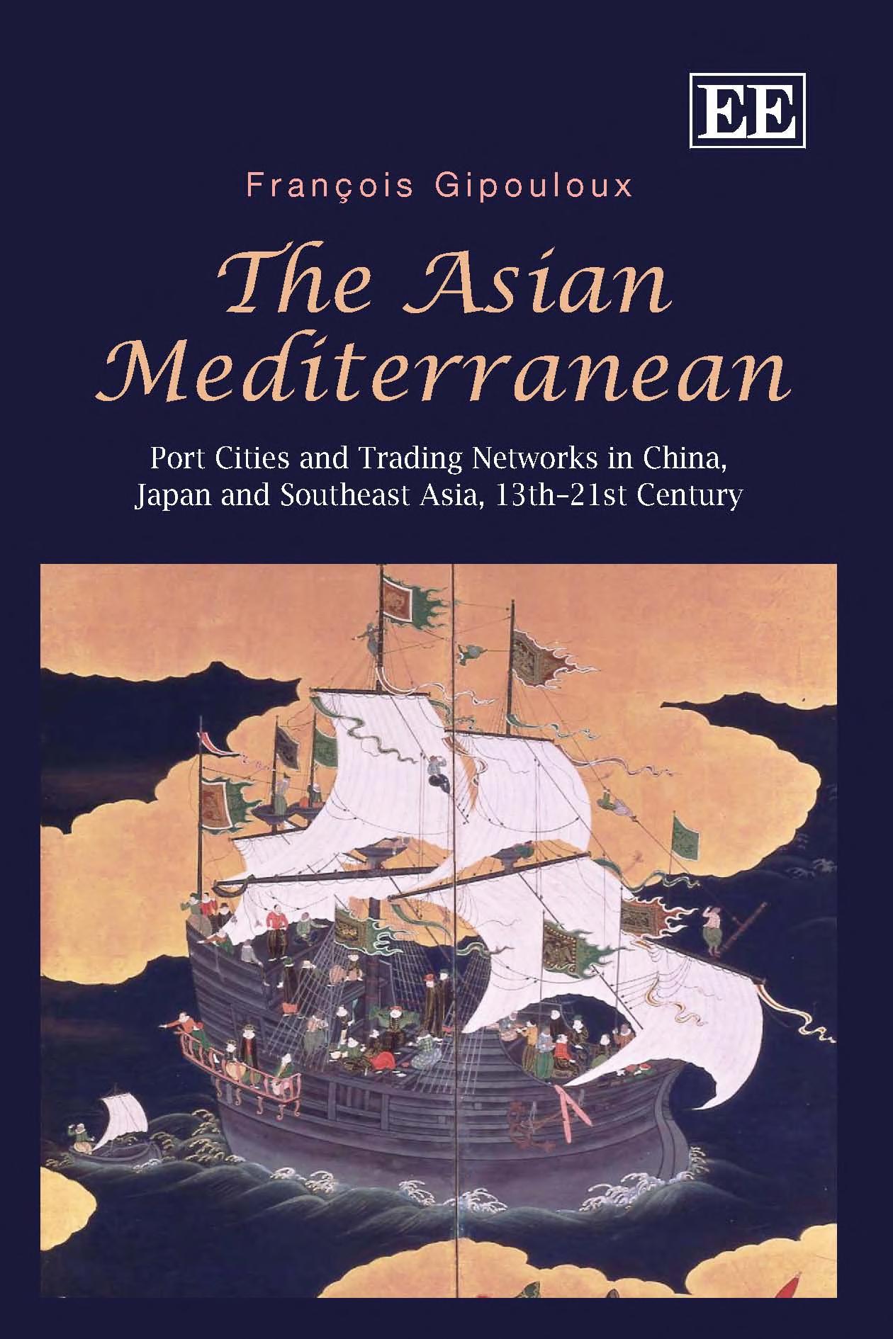 The Asian Mediterranean: Port Cities and Trading Networks in China, Japan and Southeast Asia, 13th–21st Century