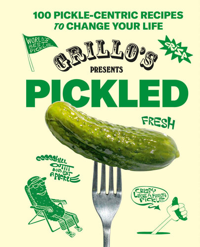 Grillo's Presents Pickled: 100 Pickle-Centric Recipes to Change Your Life