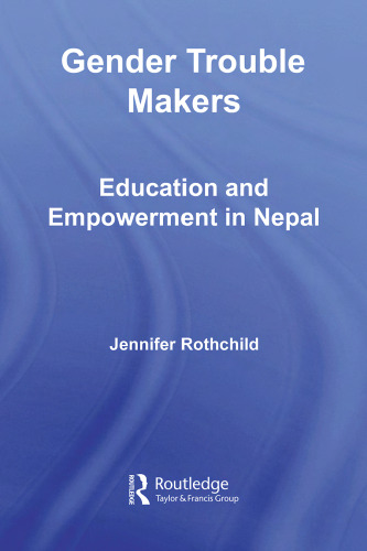 Gender Trouble Makers: Education and Empowerment in Nepal (New Approaches in Sociology)