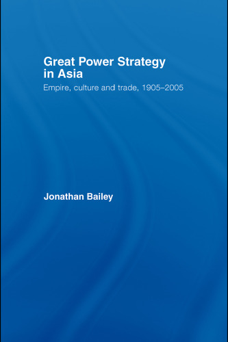 Great Power Strategy in Asia: Empire, Culture and Trade, 1905-2005