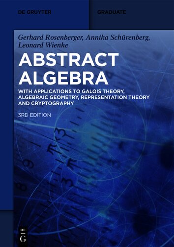 Abstract Algebra: With Applications to Galois Theory, Algebraic Geometry, Representation Theory and Cryptography (De Gruyter Textbook)