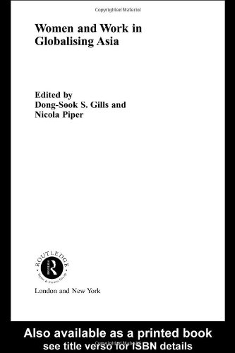 Women and Work in Globalising Asia (Routledge Studies in Growth Economies Ofasia, 36)