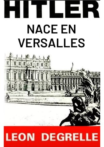 Hitler nace en Versalles. Leon Degrelle