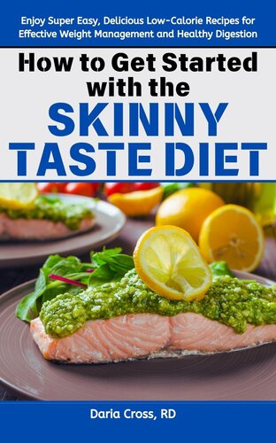 How to Get Started with the Skinny Taste Diet: Enjoy Super Easy, Delicious Low-Calorie Recipes for Effective Weight Management and Healthy Digestion