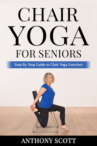 Chair yoga for seniors: Step By Step Guide to Chair Yoga Exercises
