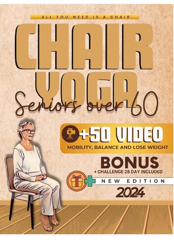 Chair Yoga For Seniors Over 60: Regain Your Freedom, Improve Your Balance, Mobility, Strength, and Lose Weight