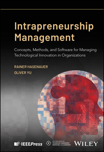 Intrapreneurship Management: Concepts, Methods, and Software for Managing Technological Innovation in Organizations (IEEE Press Series on Technology Management, Innovation, and Leadership)
