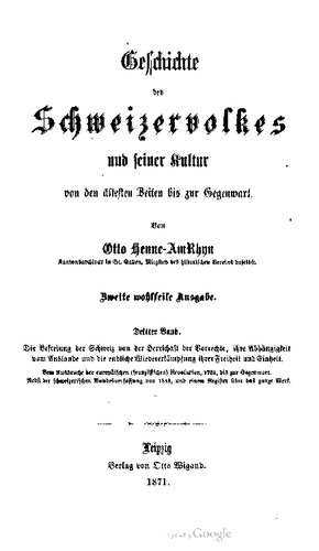 Die Befreiung der Schweiz von der Herrschaft der Vorrechte, ihre Abhängigkeit vom Auslande und die endliche Wiedererkämpfung ihrer Freiheit und Einheit. Vom Ausbruche der europäiſchen (franzöſiſchen) Revolution , 1789, bis zur Gegenwart. Nebst der schweizerischen Bundesverfassung von 1848, und einem Regiſter über das ganze Werk