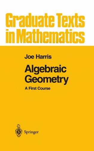Algebraic Geometry: A First Course (Graduate Texts in Mathematics, 133)