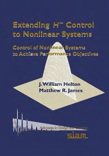 Extending H-infinity Control to Nonlinear Systems: Control of Nonlinear Systems to Achieve Performance Objectives (Advances in Design and Control, Series Number 1)