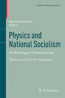 Physics and National Socialism: An Anthology of Primary Sources (Modern Birkhäuser Classics)