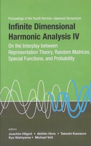 Infinite Dimensional Harmonic Analysis IV: On the Interplay Between Representation Theory, Random Matrices, Special Functions, and Probability - Proceedings of the Fourth German-Japanese Symposium