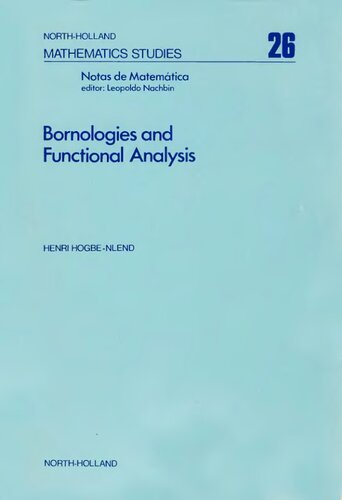 Bornologies and functional analysis, Volume 26: Introductory course on the theory of duality topology-bornology and its use in functional analysis (North-Holland Mathematics Studies)