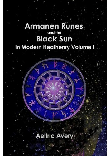 Armanen Runes and the Black Sun in Modern Heathenry, Volume I