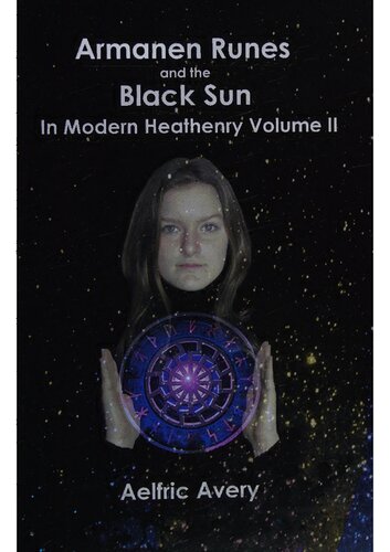 Armanen Runes and the Black Sun in Modern Heathenry, Volume II