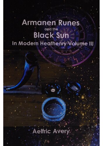 Armanen Runes and the Black Sun in Modern Heathenry, Volume III