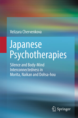 Japanese Psychotherapies : Silence and Body-Mind Interconnectedness in Morita, Naikan and Dohsa-hou