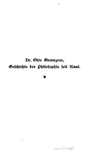 Geschichte der Philosophie seit Kant. Leben und Lehre der neueren Denker in gemeinverständlichen Einzeldarstellungen