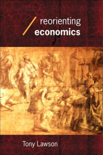 Reorienting Economics (Economics As Social Theory Series)