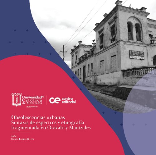 Obsolescencias urbanas. Sintaxis de espectros y etnografía fragmentada en Otavalo y Manizales.