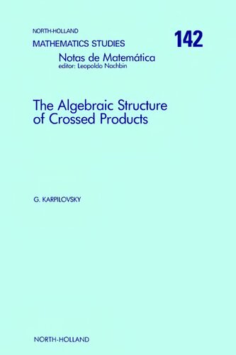 The Algebraic Structure of Crossed Products (Volume 142) (North-Holland Mathematics Studies, Volume 142)