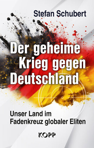 Der geheime Krieg gegen Deutschland: Unser Land im Fadenkreuz globaler Eliten